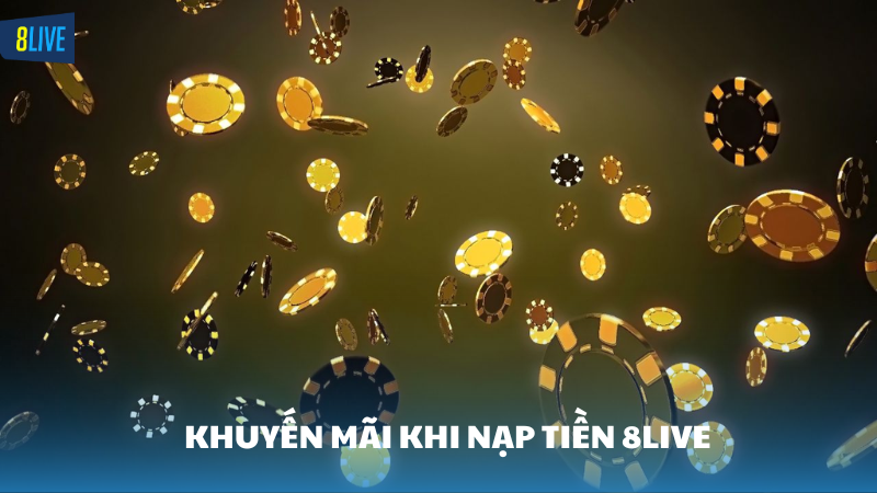 nạp tiền 8Live Khuyến mãi nạp tiền 8Live hấp dẫn