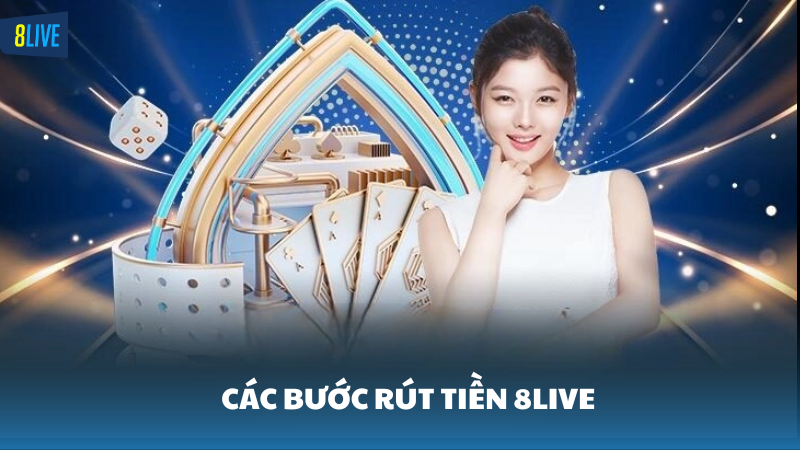 Hướng dẫn rút tiền 8Live nhanh chóng và an toàn