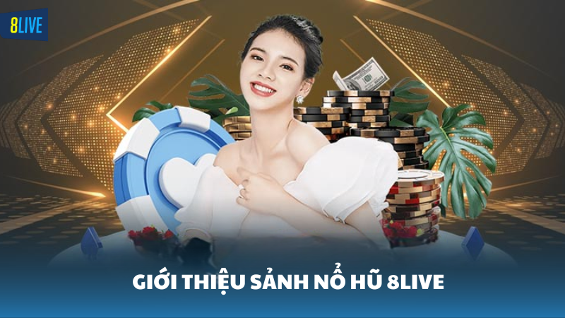 nổ hũ 8Live Đôi nét về sảnh nổ hũ 8Live