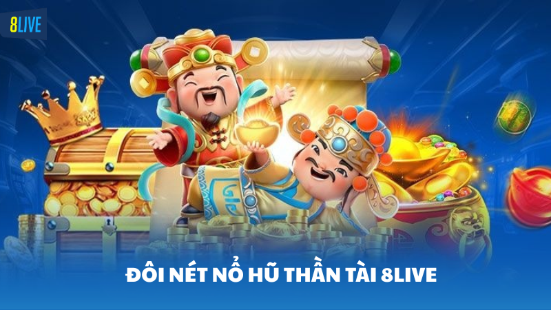 nổ hũ thần tài 8Live Khám phá nổ hũ thần tài 8Live - slot game hot nhất hiện nay