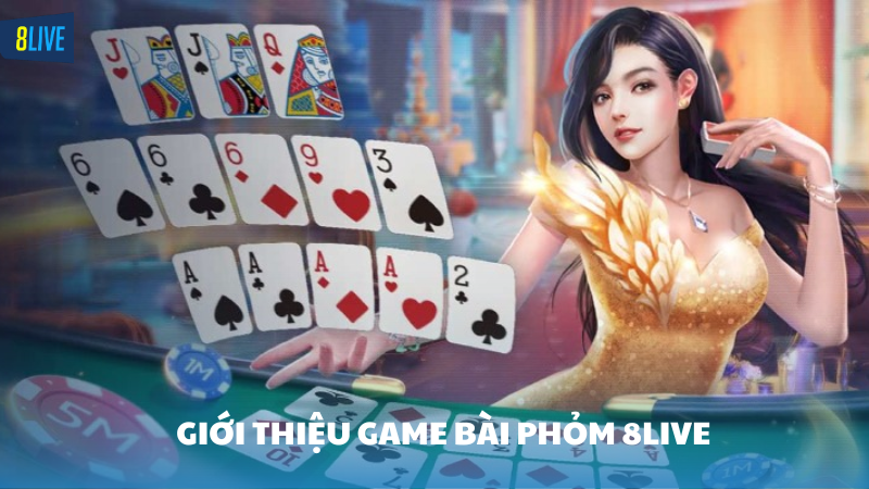 phỏm 8Live Giới thiệu game bài phỏm 8Live