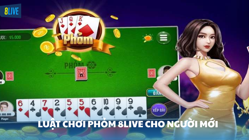 phỏm 8Live Chi tiết luật chơi phỏm cho người mới