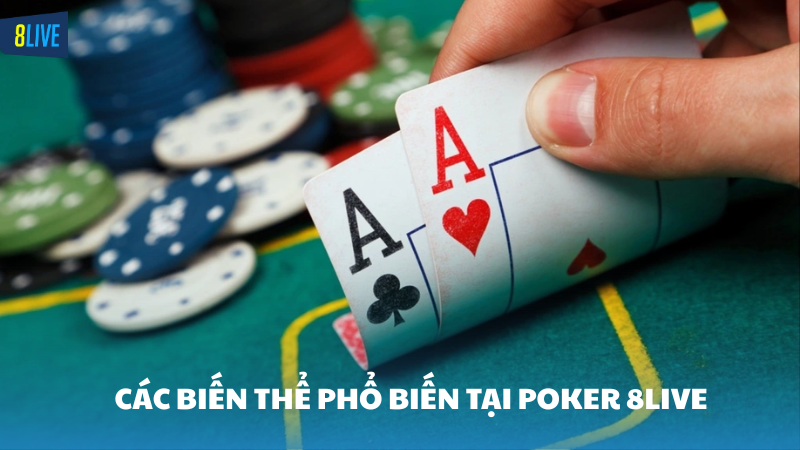 poker 8Live Đạ dạng các biến thể khác nhau cho người chơi lựa chọn
