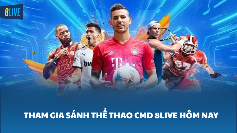 thể thao CMD 8Live Lý do nên chọn sảnh thể thao CMD 8Live