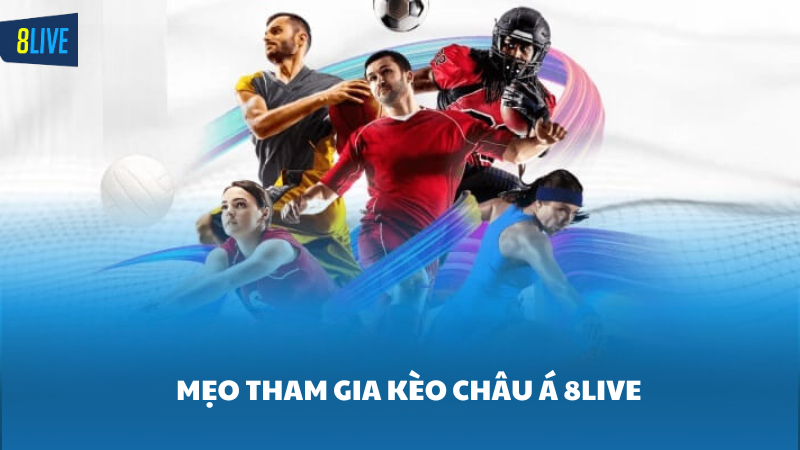 kèo châu Á 8Live Mẹo chơi kèo châu Á 8Live giành chiến thắng